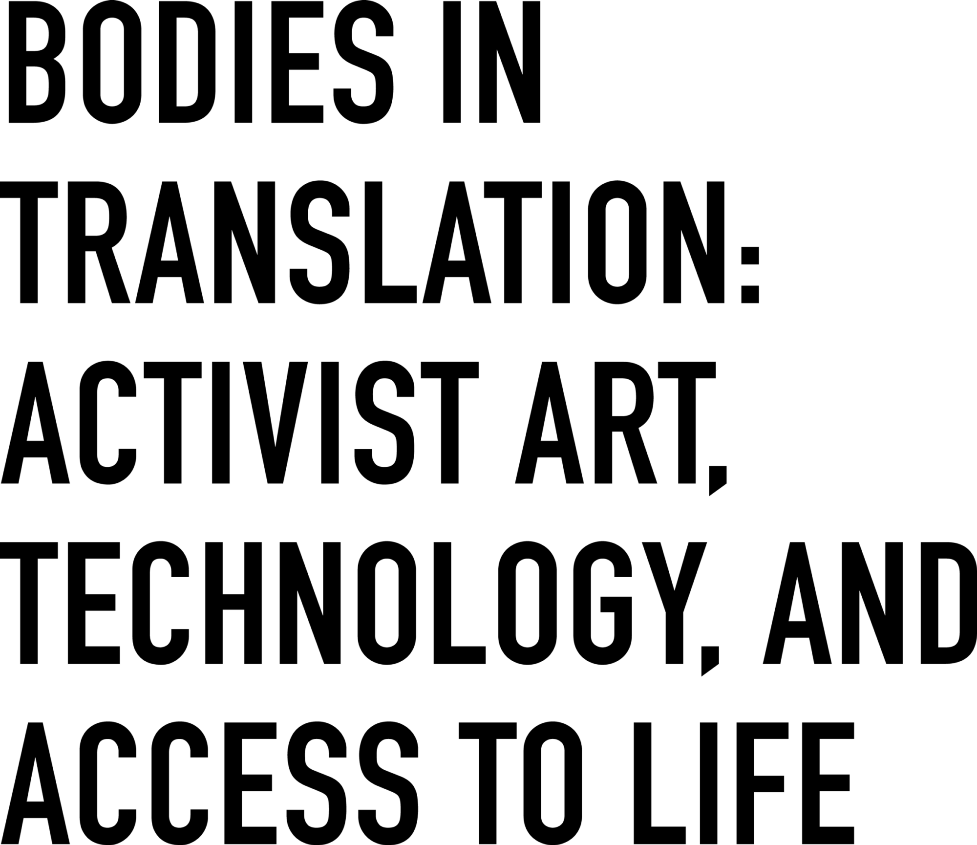Bodies in Translation: Activist Art, Technology, And Access to Life.